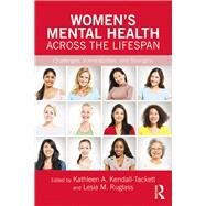 Womens Mental Health Across the Lifespan: Challenges, Vulnerabilities, and Strengths by Kendall-Tackett; Kathleen A., 9781138182738