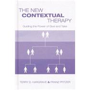 The New Contextual Therapy: Guiding the Power of Give and Take by Hargrave,Terry D., 9781138872738