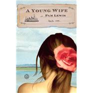 A Young Wife A Novel by Lewis, Pam, 9781451612738