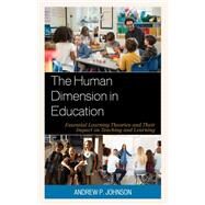 The Human Dimension in Education Essential Learning Theories and Their Impact on Teaching and Learning by Johnson, Andrew P., 9781475852738