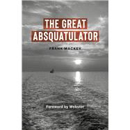 The Great Absquatulator by Mackey, Frank; Ndiaye (alias Webster), Aly, 9781771862738
