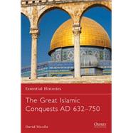 The Great Islamic Conquests AD 632750 by NICOLLE, DAVID, 9781846032738