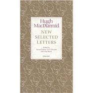 New Selected Letters: Hugh MacDiarmid by Grieve, Dorian; Edwards, Owen Dudley, 9781857542738