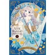 In the Name of the Mermaid Princess, Vol. 1 by Fumikawa, Yoshino; Tashiro, Miya, 9781974742738