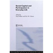 Social Capital and Participation in Everyday Life by Dekker,Paul;Dekker,Paul, 9780415232739
