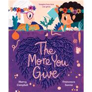 The More You Give by Campbell, Marcy; Sanna, Francesca, 9780593372739