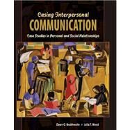 Casing Interpersonal Communication: Case Studies in Personal and Social Relationships by Braithwaite, Dawn O; Wood, Julia T, 9780757572739