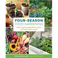 Four-Season Food Gardening How to grow vegetables, fruits, and herbs year-round by dela Llana, Misilla, 9780760372739