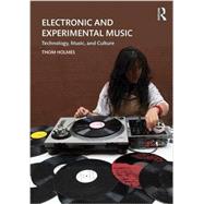 Electronic and Experimental Music: Technology, Music, and Culture by Holmes, Thom, 9781138792739