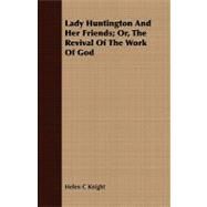 Lady Huntington and Her Friends: Or, the Revival of the Work of God by Knight, Helen Cross, 9781408682739