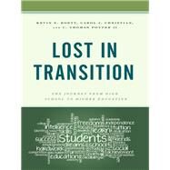 Lost in Transition The Journey from High School to Higher Education by Koett, Kevin S.; Christian, Carol J., Ed.D; Potter, C. Thomas, II, 9781475842739