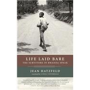 Life Laid Bare The Survivors in Rwanda Speak by Hatzfeld, Jean; Coverdale, Linda, 9781590512739