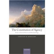 The Constitution of Agency Essays on Practical Reason and Moral Psychology by Korsgaard, Christine M., 9780199552740