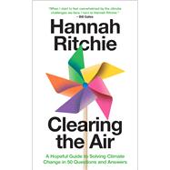 Clearing the Air: A Hopeful Guide to Solving Climate Change in 50 Questions and Answers by Hannah Ritchie, 9780262052740