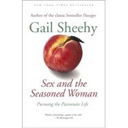 Sex and the Seasoned Woman Pursuing the Passionate Life by SHEEHY, GAIL, 9780812972740