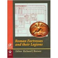 Roman Fortresses and Their Legions : Papers in Honour of George C. Boon by Brewer, Richard J., 9780854312740