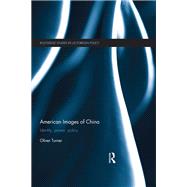 American Images of China: Identity, Power, Policy by Turner; Oliver, 9781138682740