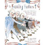 The Founding Fathers! Those Horse-Ridin', Fiddle-Playin', Book-Readin', Gun-Totin' Gentlemen Who Started America by Winter, Jonah; Blitt, Barry, 9781442442740