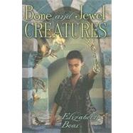 Bone and Jewel Creatures by Bear, Elizabeth, 9781596062740