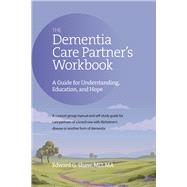The Dementia Care Partner's Workbook A Guide for Understanding, Education, and Hope by Shaw, Edward G, 9781617222740
