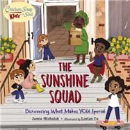 Chicken Soup for the Soul KIDS: The Sunshine Squad Discovering What Makes You Special by Michalak, Jamie; Lorian Tu, 9781623542740