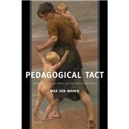 Pedagogical Tact: Knowing What to Do When You Dont Know What to Do by van Manen,Max, 9781629582740