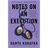 Notes on an Execution by Danya Kukafka, 9780063052741