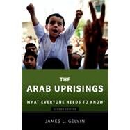 The Arab Uprisings What Everyone Needs to Know by Gelvin, James, 9780190222741