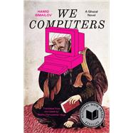 We Computers: A Ghazal Novel (Margellos World Republic of Letters) by Ismailov, Hamid, 9780300272741