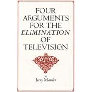 Four Arguments for the Elimination of Television by Mander, Jerry, 9780688082741