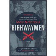 A General History of the Lives, Murders & Adventures of the Most Notorious Highwaymen by Johnson, Captain Charles; Willis, Sam, 9780712352741