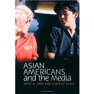 Asian Americans and the Media Media and Minorities by Ono, Kent A.; Pham, Vincent N., 9780745642741