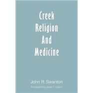 Creek Religion and Medicine by Swanton, John R.; Carson, James Taylor, 9780803292741