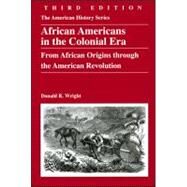 African Americans in the Colonial Era : From African Origins through the American Revolution by Wright, Donald R., 9780882952741