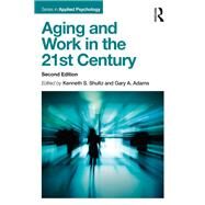 Aging and Work in the 21st Century by Shultz; Kenneth S., 9781138052741
