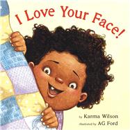 I Love Your Face! by Wilson, Karma; Ford, AG, 9781338722741