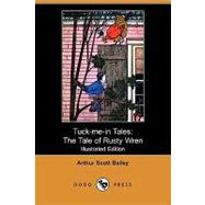 Tuck-Me-in Tales : The Tale of Rusty Wren by Bailey, Arthur Scott; Smith, Harry L., 9781409932741
