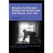 Rehabilitation and Probation in England and Wales, 1876-1962 by Gard, Raymond; Kilday, Anne-Marie, 9781474282741