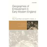 Geographies of Embodiment in Early Modern England by Floyd-Wilson, Mary; Sullivan, Garrett A., 9780198852742