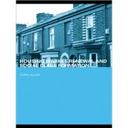 Housing Market Renewal and Social Class Formation by Allen, Chris, 9780203932742
