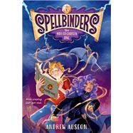 Spellbinders: The Not-So-Chosen One by Auseon, Andrew, 9780593482742