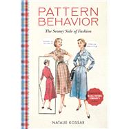 Pattern Behavior The Seamy Side of Fashion by Kossar, Natalie, 9780762462742