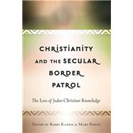 Christianity and the Secular Border Patrol by Kanpol, Barry; Poplin, Mary, 9781433132742