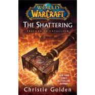 World of Warcraft: The Shattering Book One of Cataclysm by Golden, Christie, 9781439172742
