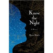 Know the Night A Memoir of Survival in the Small Hours by Mutch, Maria, 9781476702742
