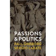 Passions and Politics by Ginsborg, Paul; Labate, Sergio, 9781509532742