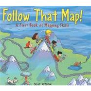 Follow That Map! A First Book of Mapping Skills by Ritchie, Scot; Ritchie, Scot, 9781554532742