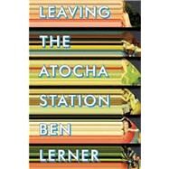 Leaving the Atocha Station by Lerner, Ben, 9781566892742