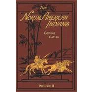 North American Indians Volume Ii by GEORGE CATLIN, 9781582182742