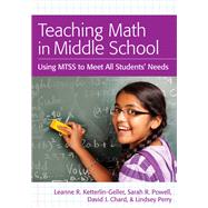Teaching Math in Middle School by Ketterlin-Geller, Leanne R.; Powell, Sarah R., Ph.D.; Chard, David J., Ph.D.; Perry, Lindsey, Ph.D., 9781598572742